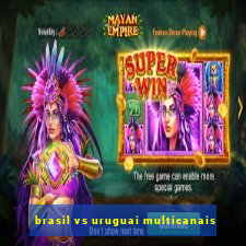 brasil vs uruguai multicanais